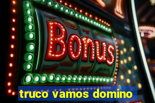 truco vamos domino