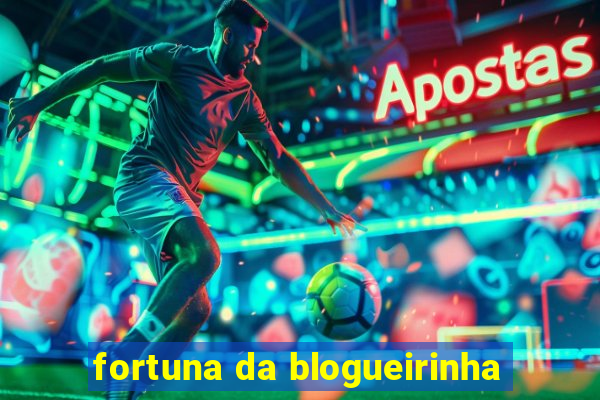 fortuna da blogueirinha