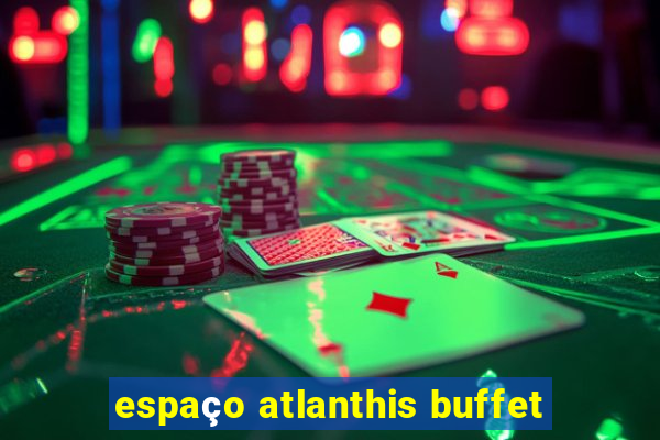 espaço atlanthis buffet