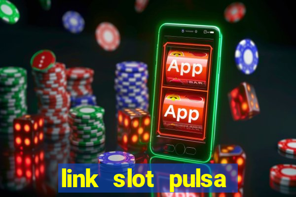 link slot pulsa tanpa potongan