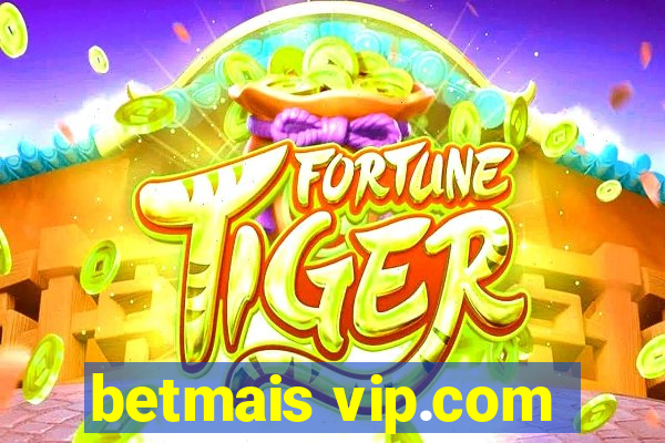 betmais vip.com