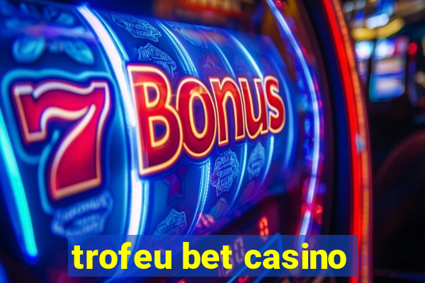 trofeu bet casino