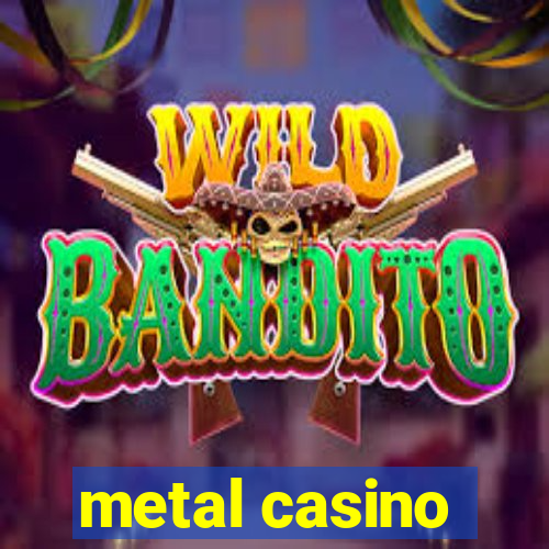 metal casino