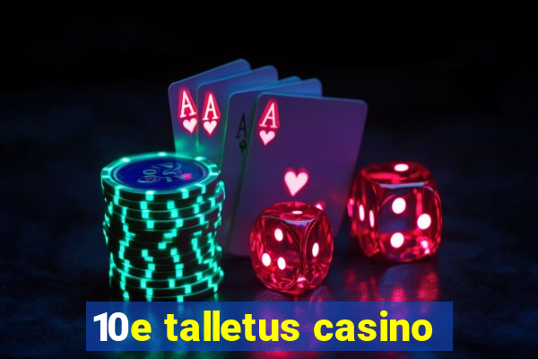 10e talletus casino