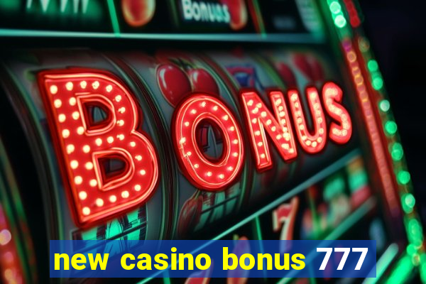 new casino bonus 777