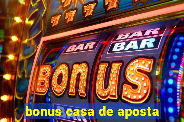 bonus casa de aposta