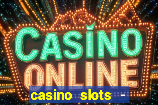 casino slots - slot machines