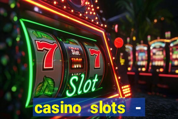 casino slots - slot machines