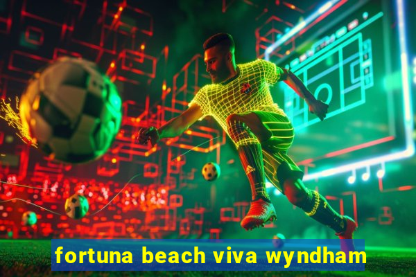 fortuna beach viva wyndham