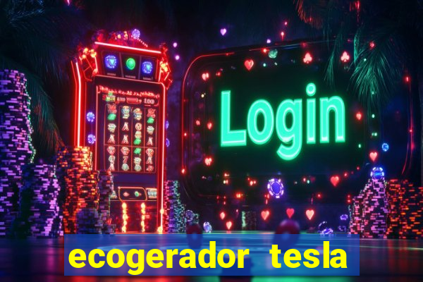 ecogerador tesla reclame aqui