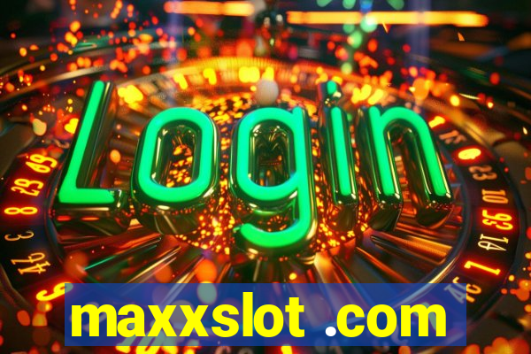 maxxslot .com