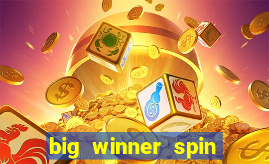 big winner spin and win cash