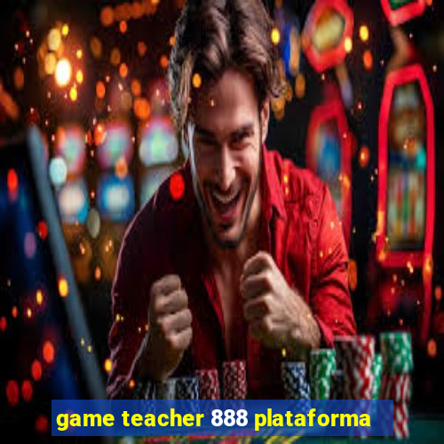 game teacher 888 plataforma