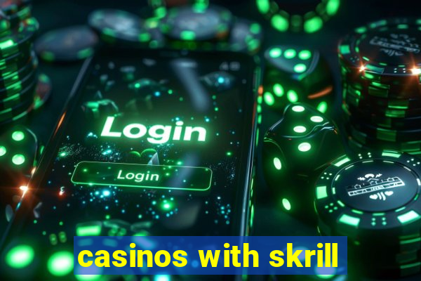 casinos with skrill