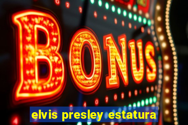 elvis presley estatura