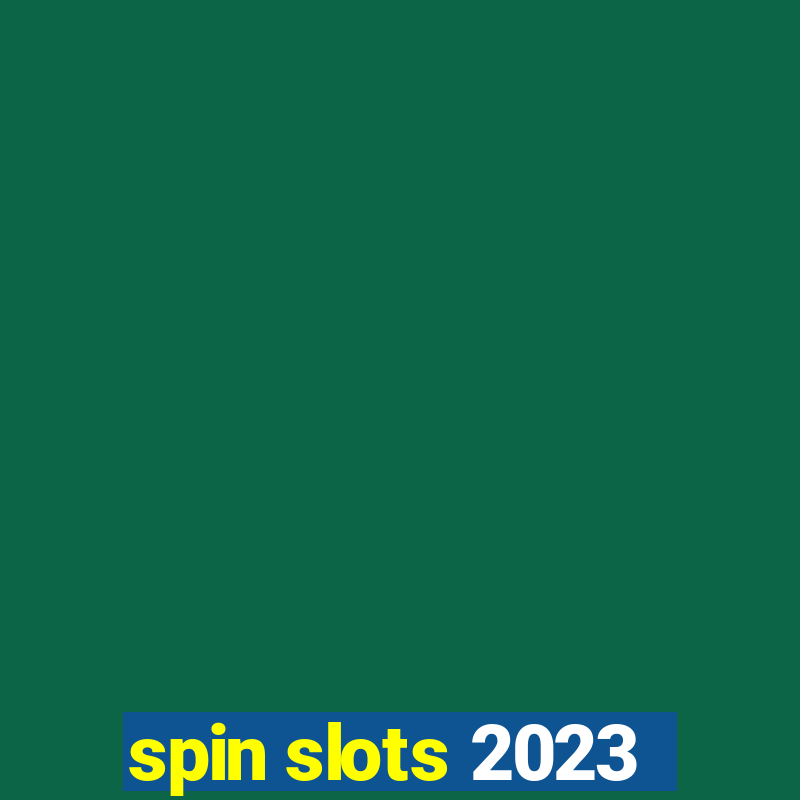 spin slots 2023