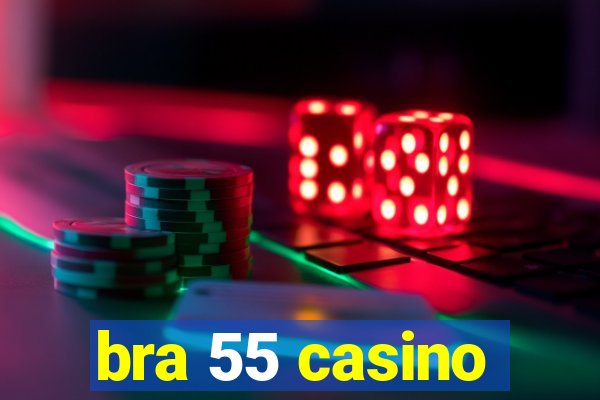 bra 55 casino