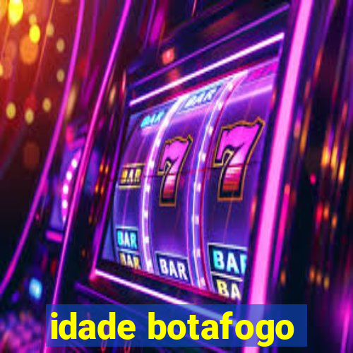 idade botafogo