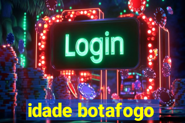 idade botafogo