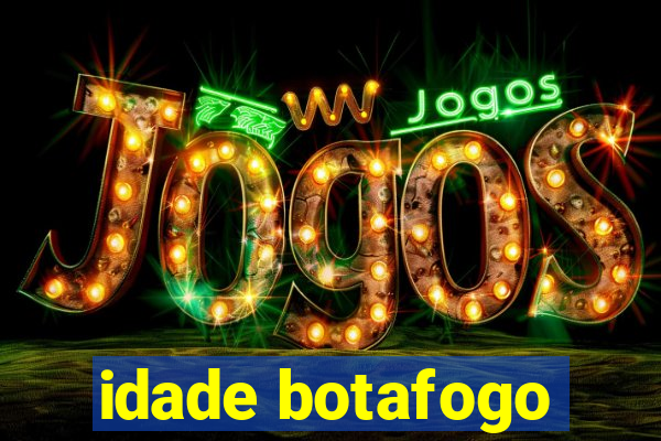 idade botafogo