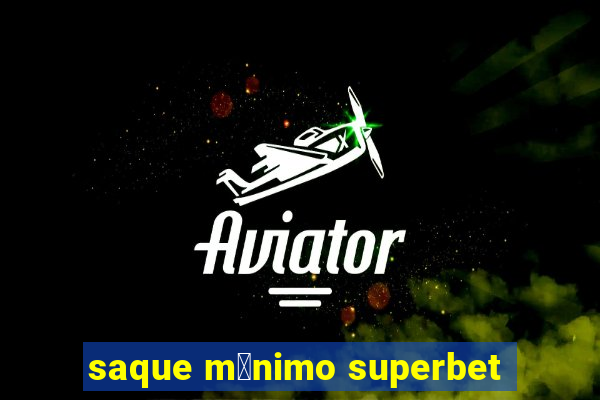 saque m铆nimo superbet