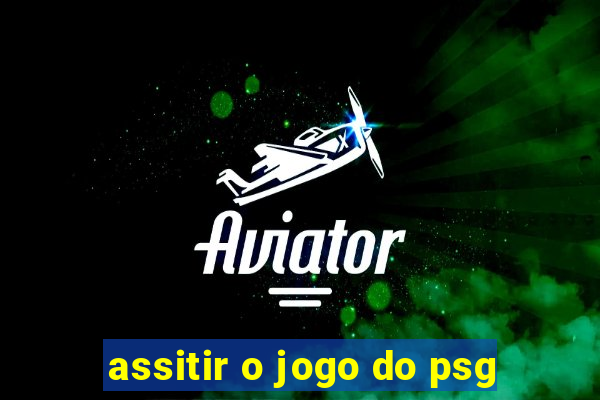 assitir o jogo do psg