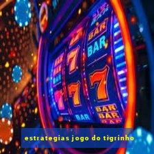 estrategias jogo do tigrinho