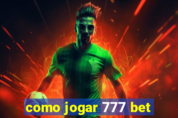 como jogar 777 bet