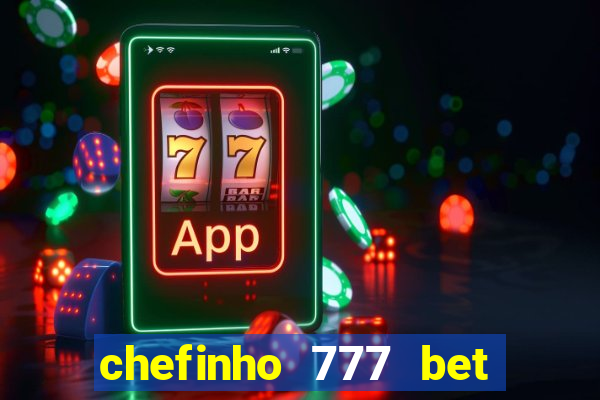 chefinho 777 bet 茅 confi谩vel