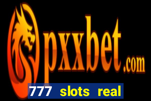 777 slots real casino online