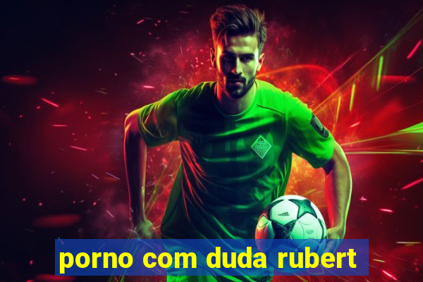 porno com duda rubert