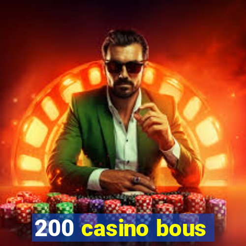 200 casino bous