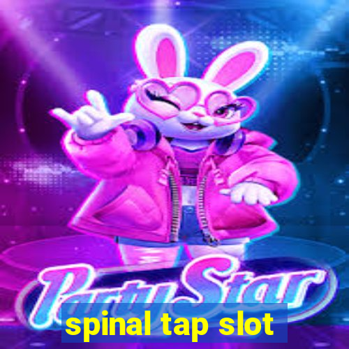 spinal tap slot