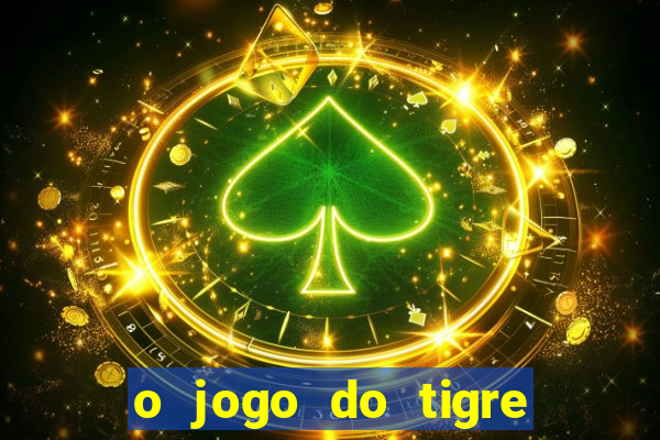 o jogo do tigre realmente paga