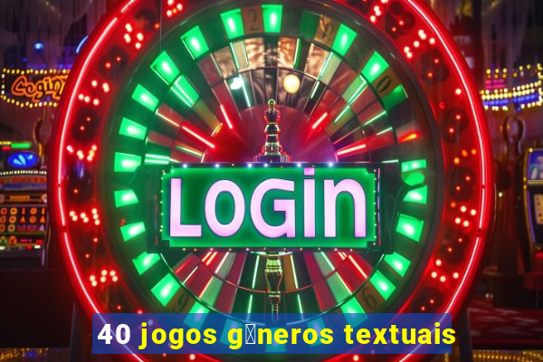 40 jogos g锚neros textuais