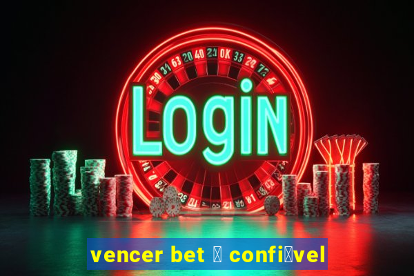 vencer bet 茅 confi谩vel