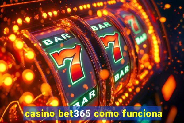 casino bet365 como funciona