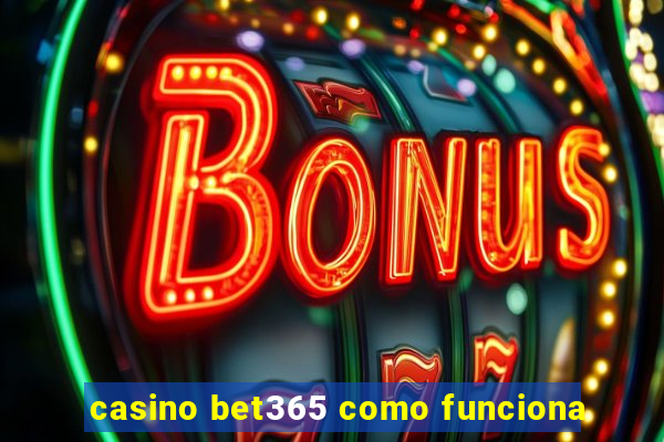 casino bet365 como funciona