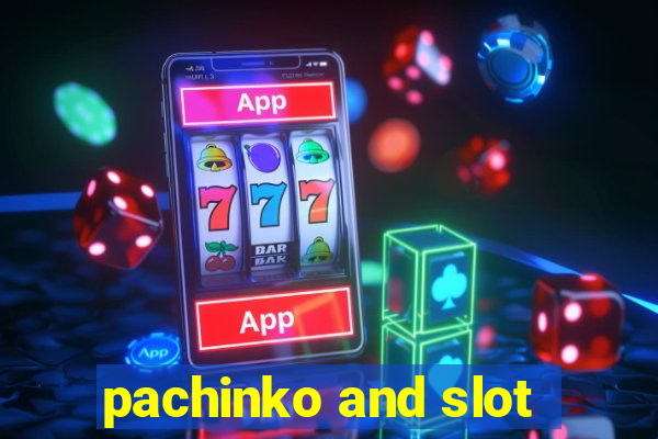 pachinko and slot