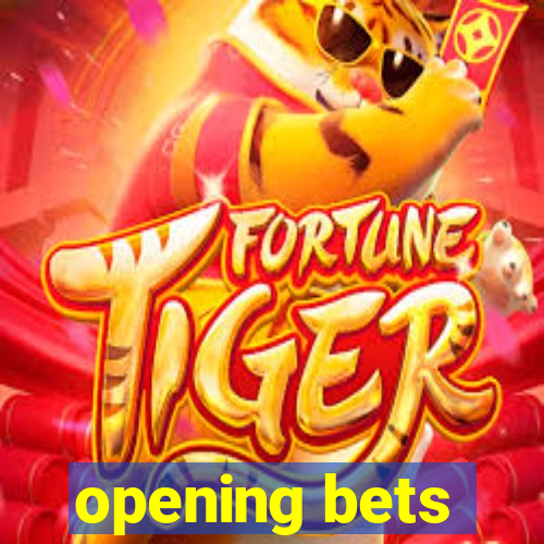 opening bets