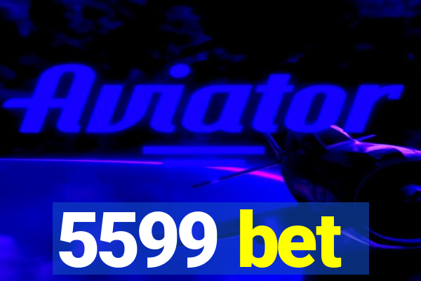 5599 bet