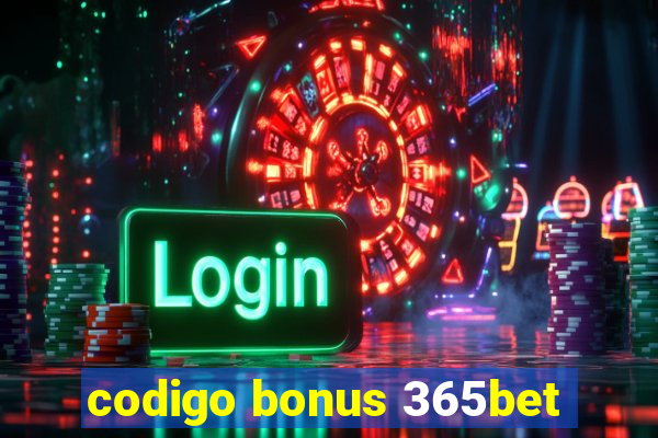 codigo bonus 365bet