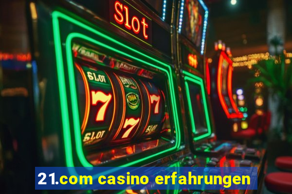 21.com casino erfahrungen