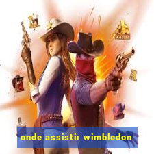 onde assistir wimbledon