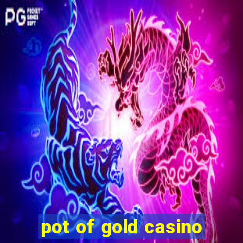 pot of gold casino