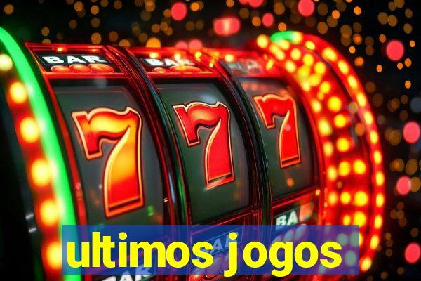 ultimos jogos