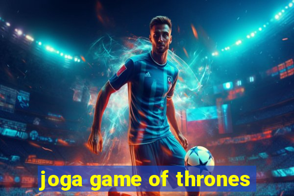 joga game of thrones