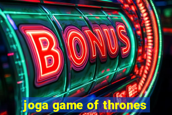 joga game of thrones