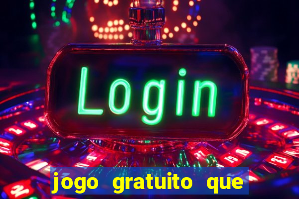 jogo gratuito que ganha dinheiro