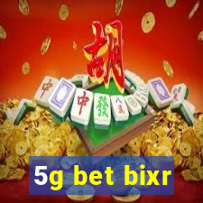 5g bet bixr